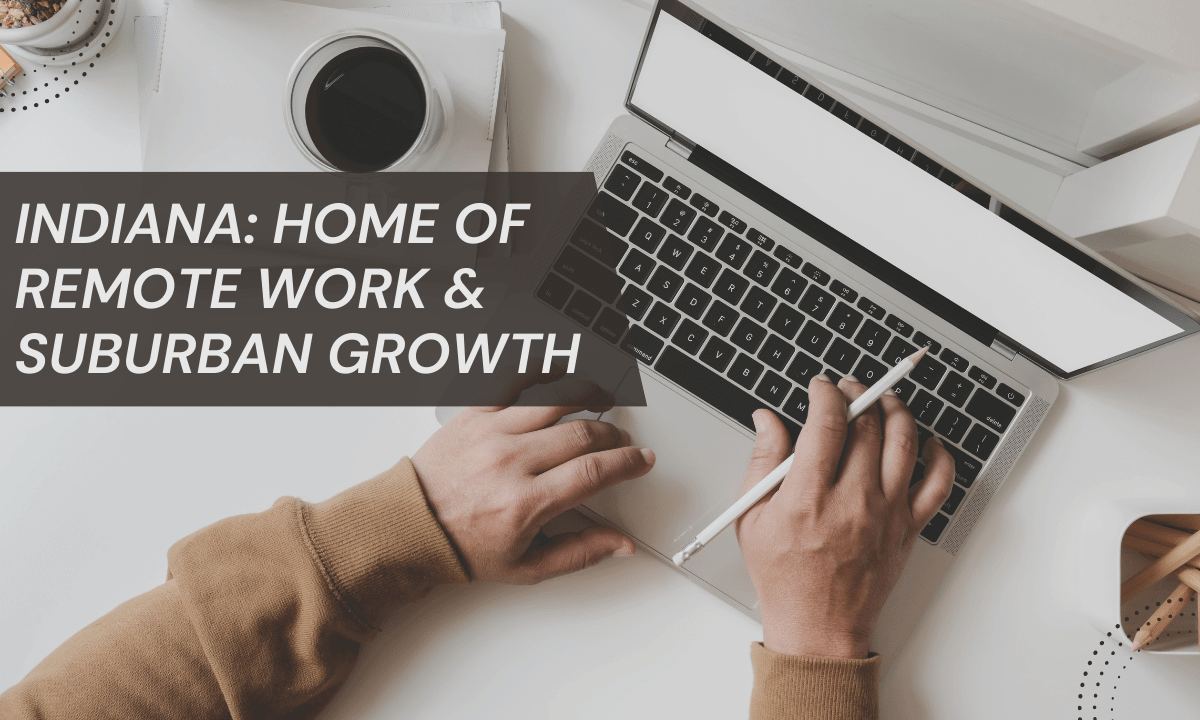 Indiana: Home of Remote Work & Suburban Growth