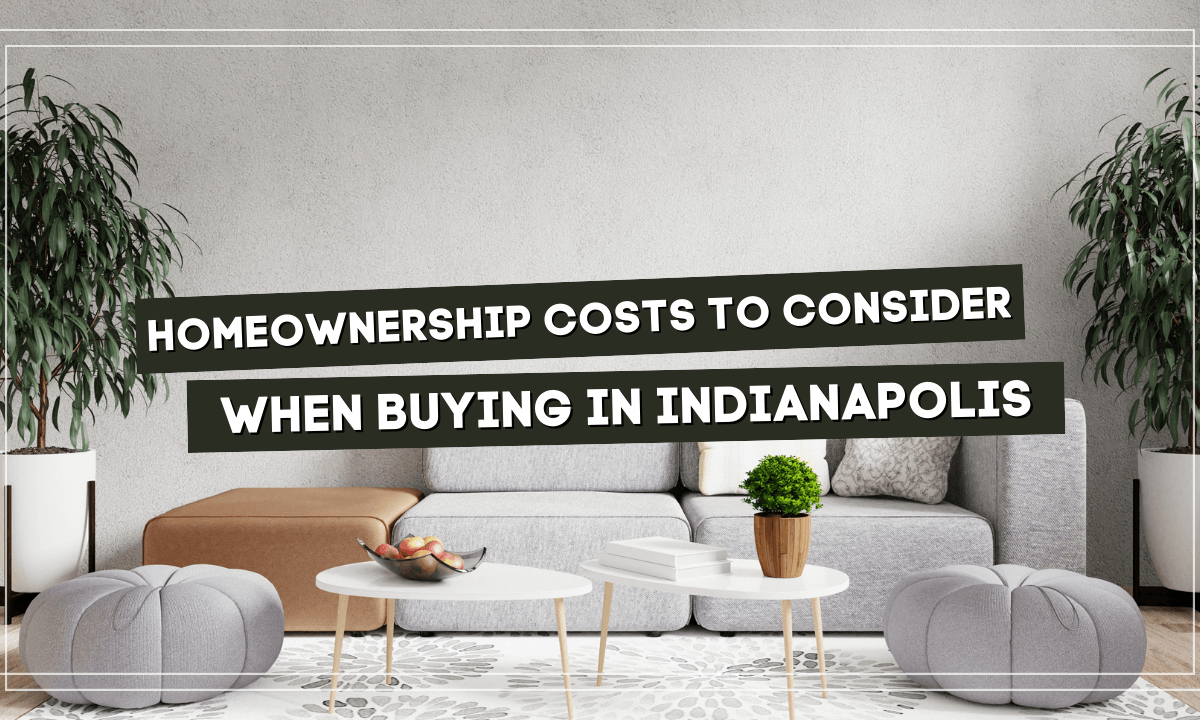 Homeownership Costs to Consider When Buying in Indianapolis