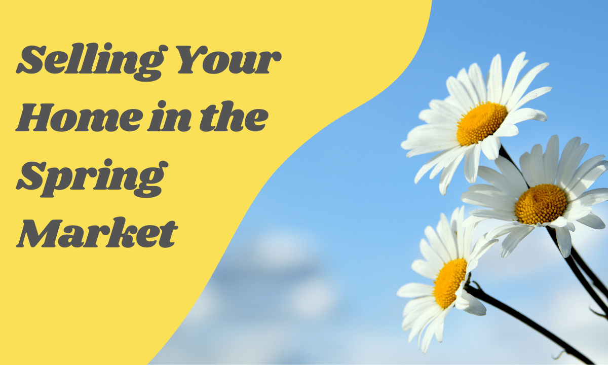 Spring Into Action: Tips for Selling Your Home in the Spring Market