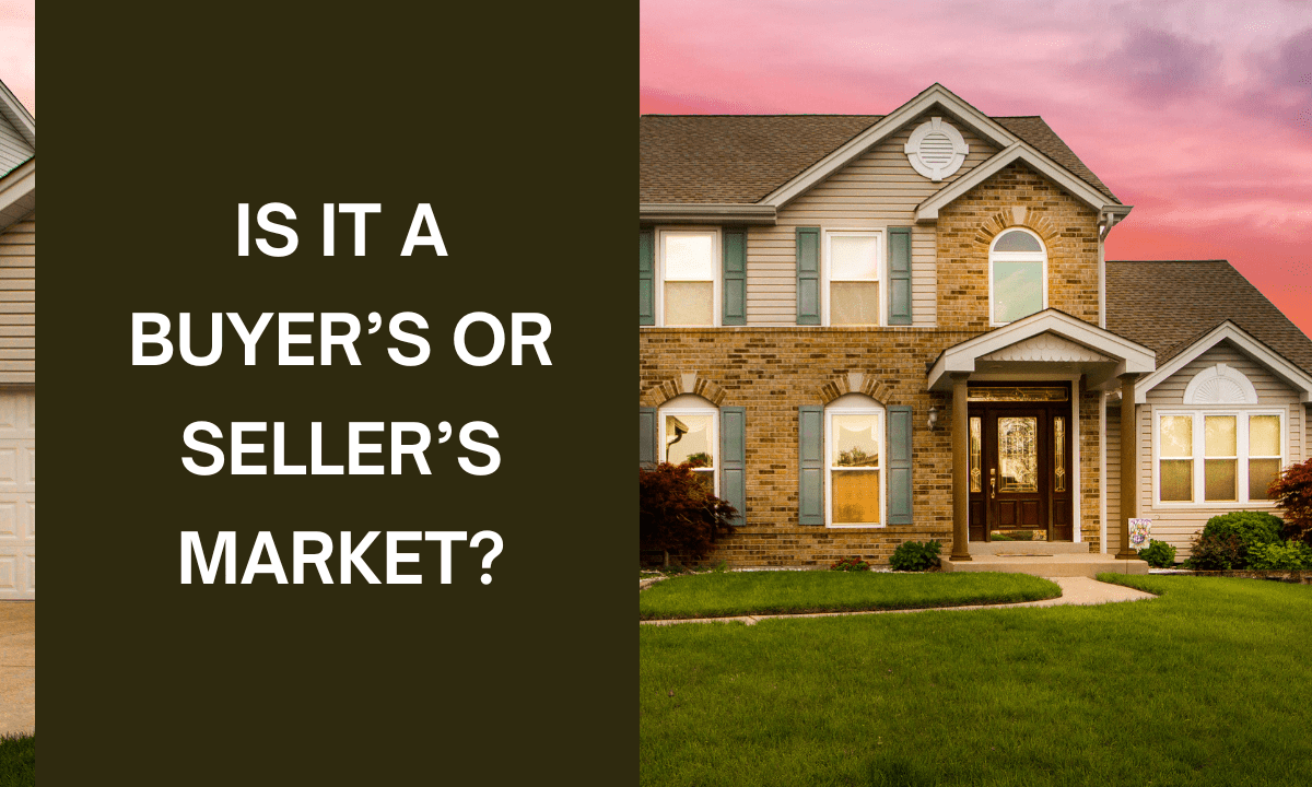 Understanding the Market: Is It a Buyer’s or Seller’s Market?